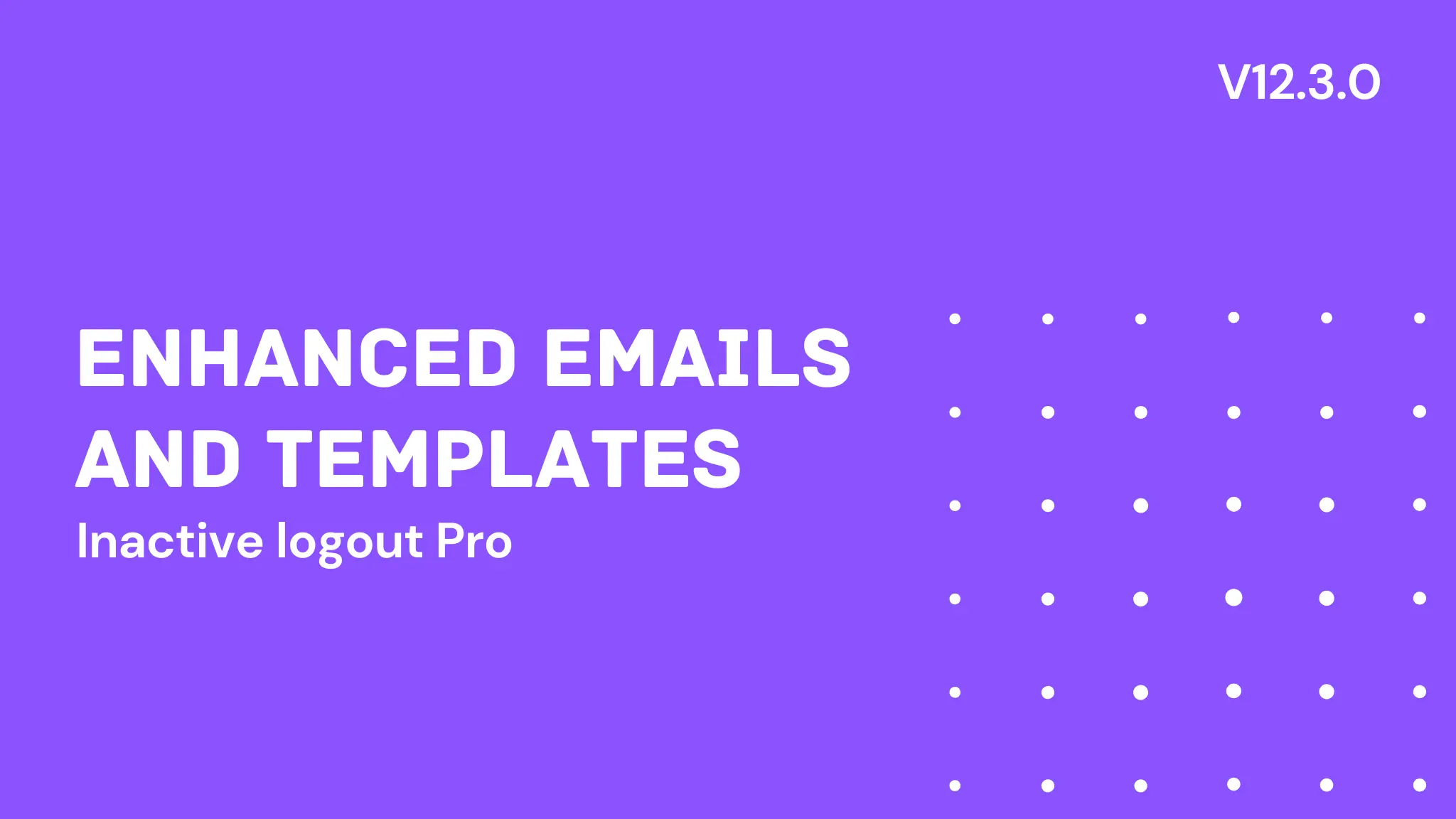 Inactive Logout Pro version 2.13.0: Enhanced Emails and Templates